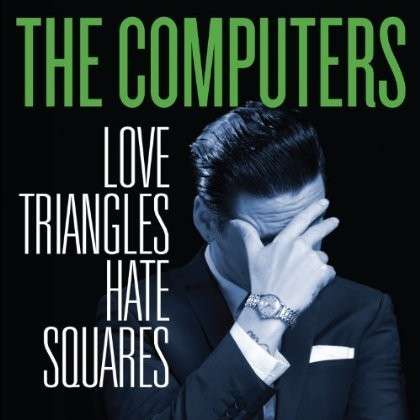 The Computers | Love Triangles, Hate Squares | CD