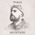 Walker, Tom | What A Time To Be Alive | CD