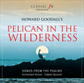 Howard Goodall | Pelican in the Wilderness: Songs from the Psalms | CD