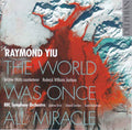 Andrew Watts / Roderick Williams | Raymond Yiu: The World Was Once All Miracle | CD