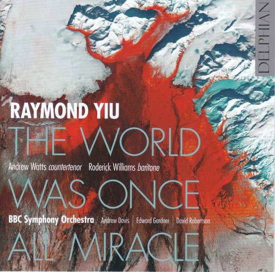 Andrew Watts / Roderick Williams | Raymond Yiu: The World Was Once All Miracle | CD