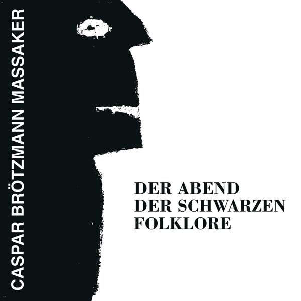 Caspar Brötzmann Massaker | Der Abend Der Schwarzen Folklore | CD