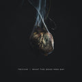 Trivium | What The Dead Men Say | CD