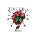 T. Duggins | Undone | CD