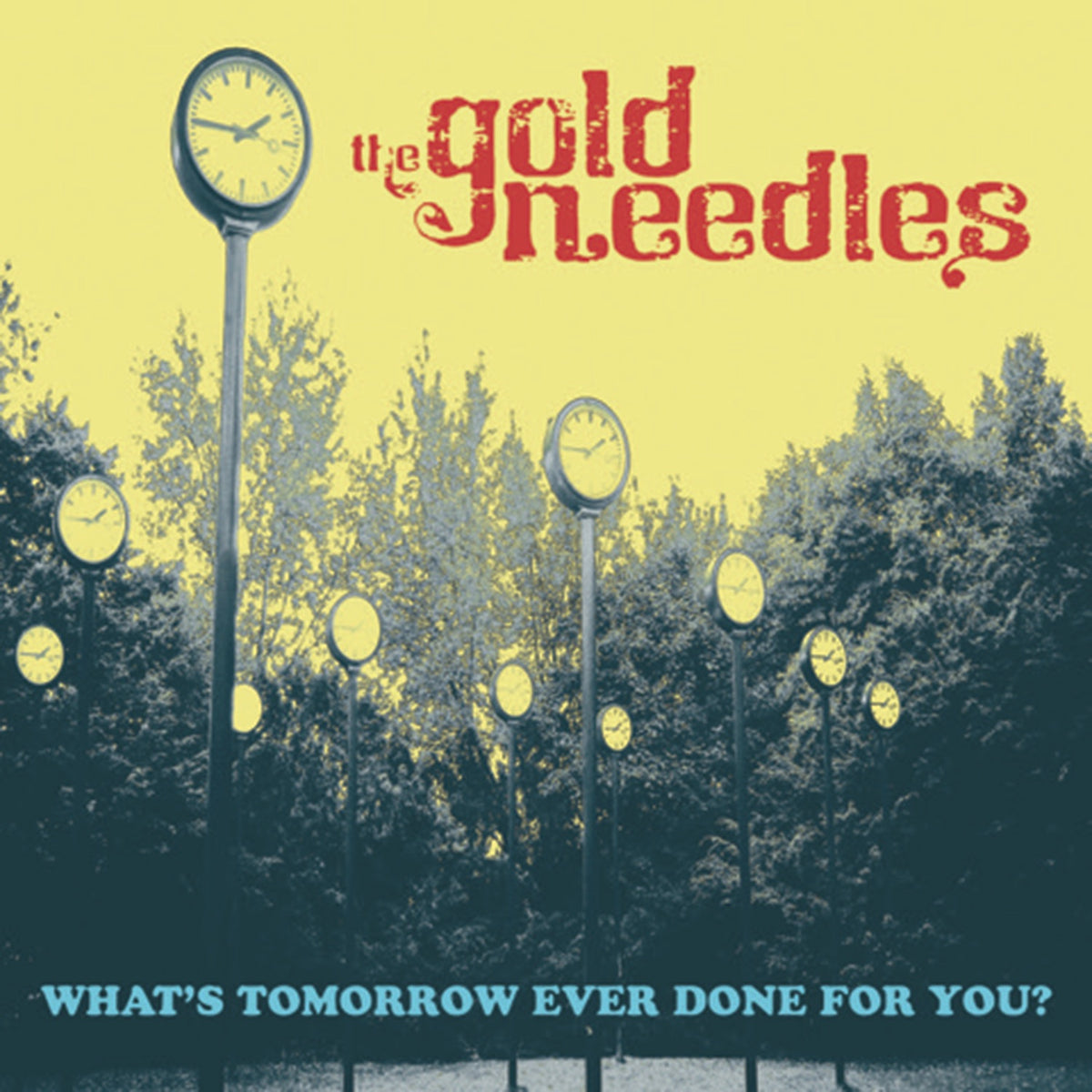 Gold Needles | Whats Tomorrow Ever Done For | CD