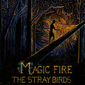 Stray Birds | Magic Fire | CD