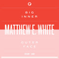 White Matthew E | Big Inner - Outer Face Edition | 2CD