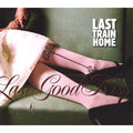 Last Train Home | Last Good Kiss | CD
