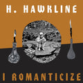 H. Hawkline | I Romanticize | CD