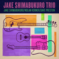 Jake Shimabukuro Trio | Jake Shimabukuro Trio | CD