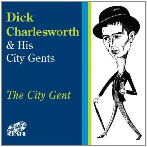 Dick Charlesworth & His City Gents | The City Gent | CD