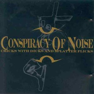Conspiracy of Noise | Chicks with Dicks and Splatter Flicks | CD
