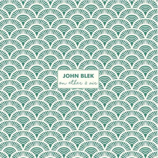 John Blek | On Ether & Air | CD