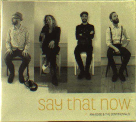 Ana Egge / The Sentimentals | Say That Now | CD