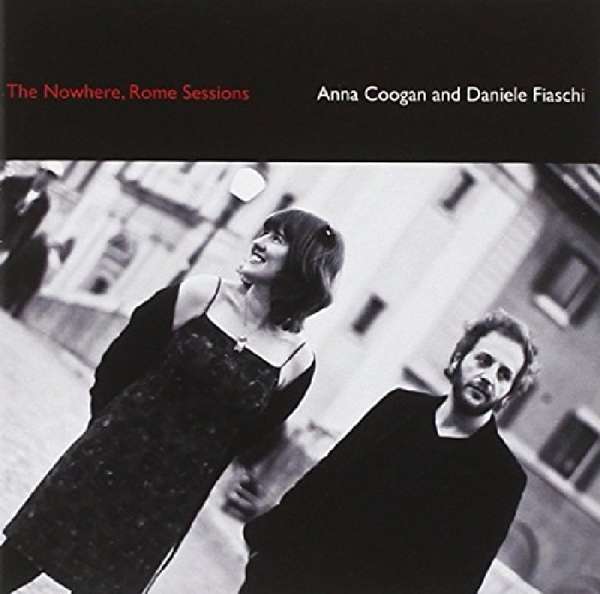 Anna Coogan & Daniele Fiaschi | Nowhere: Rome Sessions | CD