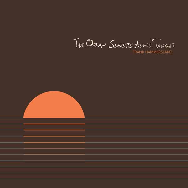 Frank Hammersland | The Ocean Sleeps Alone Tonight | CD