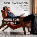 Neil Swainson & His Sextet | Here For A While | CD