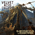 Velvet Acid Christ | Subconcious Landscapes | CD