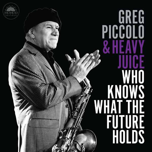 Greg Piccolo & Heavy Juice | Who Knows What The Future Holds | CD