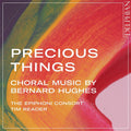 Epiphoni Consort | Precious Things: Choral Music by Bernard Hughes | CD