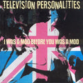 Television Personalities | I Was A Mod Before You Was... | CD