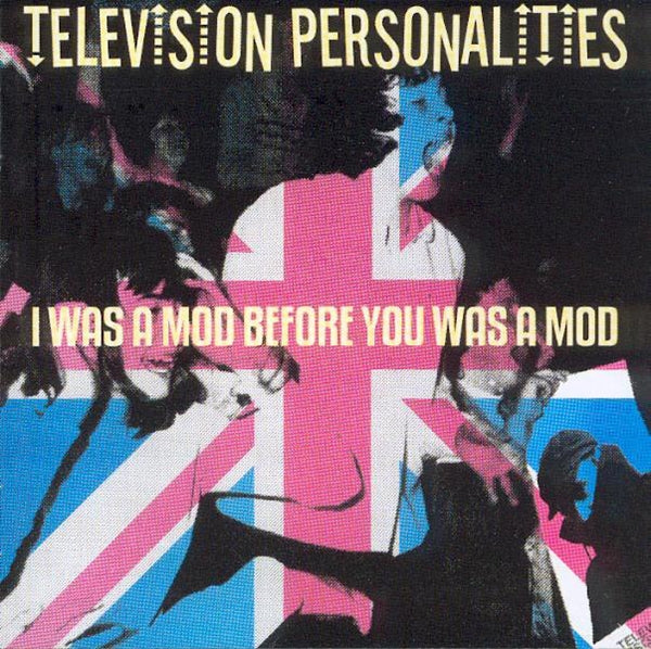 Television Personalities | I Was A Mod Before You Was... | CD