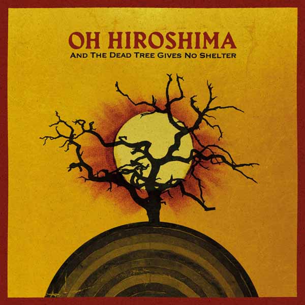 Oh Hiroshima | And The Dead Tree Gives No Shelter | CD