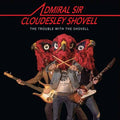Admiral Sir Cloudesley Shovell | The Trouble With The Shovell | LP