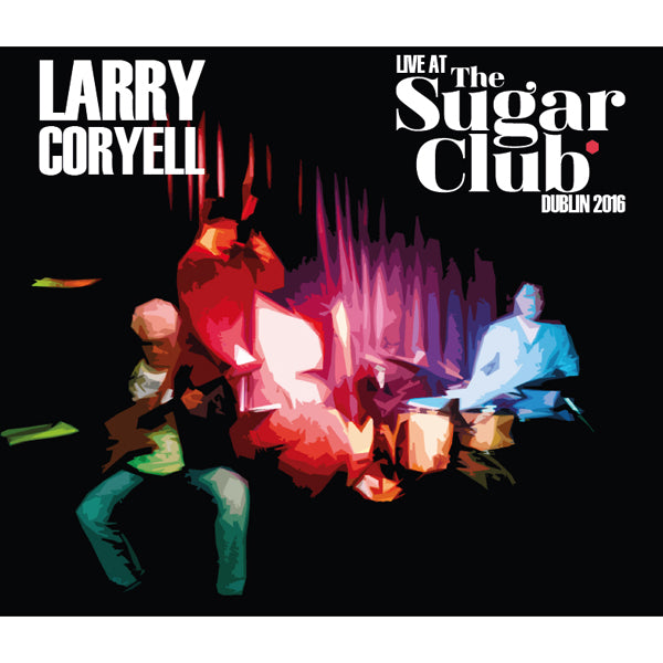 Larry Coryell | Live At The Sugar Club Dublin 2016 | 2CD