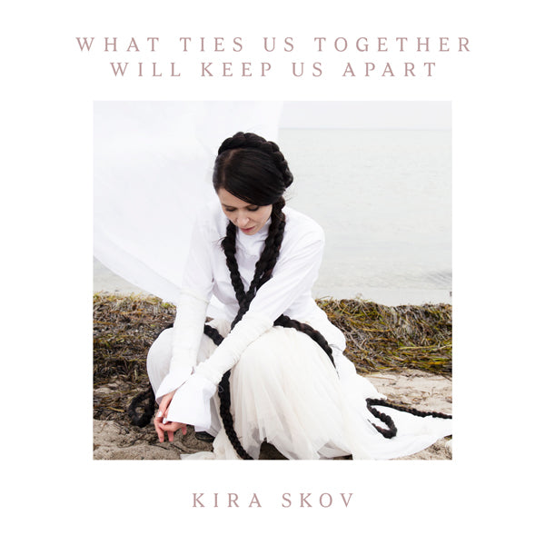 Kira Skov | What Ties Us Together Will Keep Us Apart [180g Vinyl] | LP