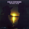 Field Division | Dark Matter Dreams | CD