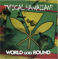 Typical Hawaiians | World Goes Round | CD