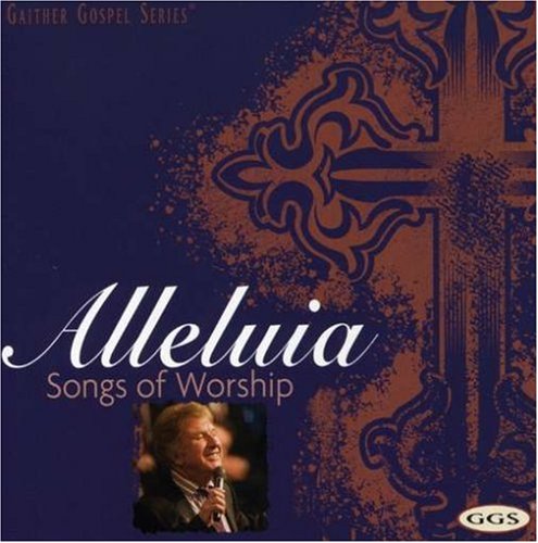 Bill & Gloria Gaither | Alleluia: Songs of Worship | CD