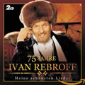 Rebroff, Ivan | 75 Jahre - Meine Schoensten LI | 2CD
