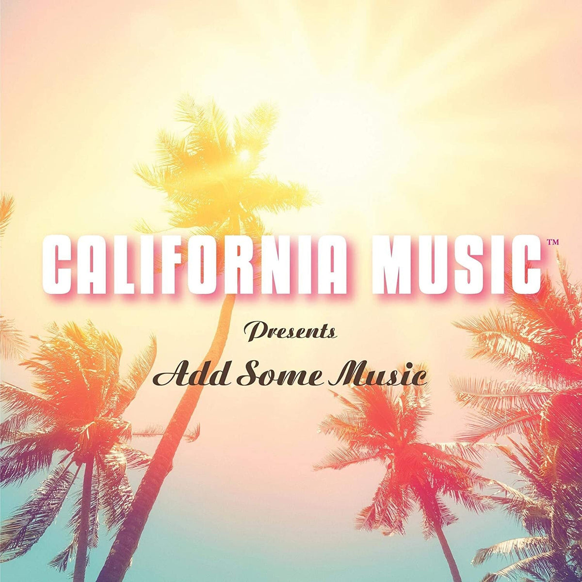 California Music | California Music Presents: Add Some Music | CD