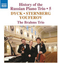 Brahms Trio | The Brahms Trio: History of the Russian Piano Trio: Dyck/Sternberg/Youferov - Volume 5 | CD