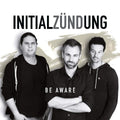 Initialzuendung | Be Aware | CD