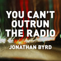 Jonathan Byrd | You Can't Outrun the Radio | CD