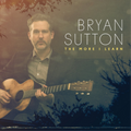 Bryan Sutton | The More I Learn | CD