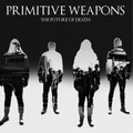Primitive Weapons | Future Of Death | CD