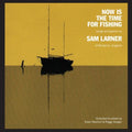 Larner, Sam | Now Is The Time For Fishing | CD