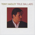 Hadley, Tony | True Ballads | CD