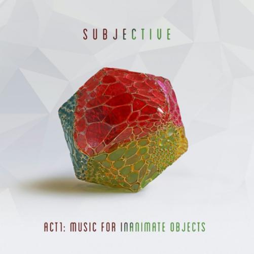 Subjective / Act One | Music For Inanimate Objects | CD