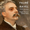 Hagai Shaham & Arnon Erez | Fauré / Ravel: Violin Sonatas & Other Works | CD