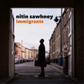 Sawhney, Nitin | Immigrants | CD