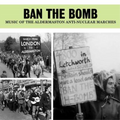 Various Artists | Ban the Bomb: Music of the Aldermaston Marches | CD